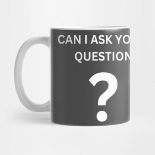 Can I ask You a Question? Mug